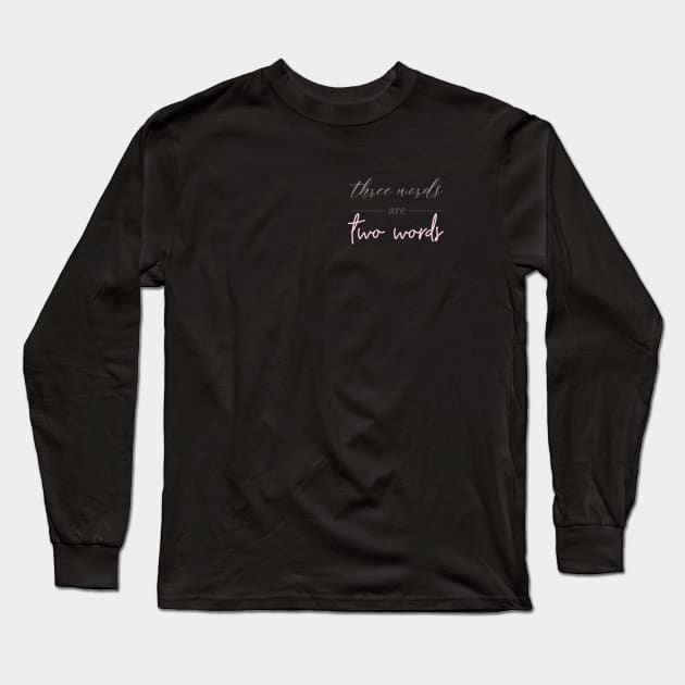 three words are two words Long Sleeve T-Shirt by marpleDesign